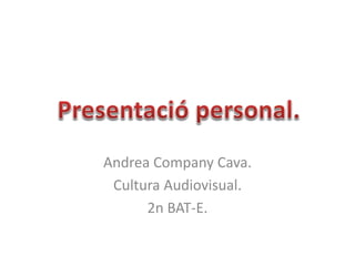 Andrea Company Cava.
Cultura Audiovisual.
2n BAT-E.
 