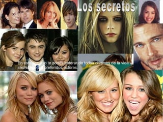 En este espacio te podes enterar de todos chismes de la vida secreta de tus preferidos actores. Los secretos 