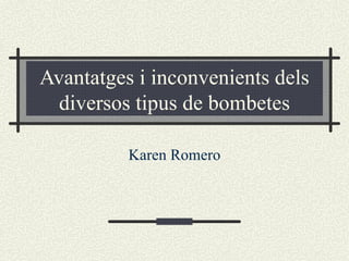 Avantatges i inconvenients dels diversos tipus de bombetes Karen Romero 