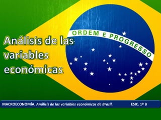 MACROECONOMÍA. Análisis de las variables económicas de Brasil.

ESIC. 1º B

 