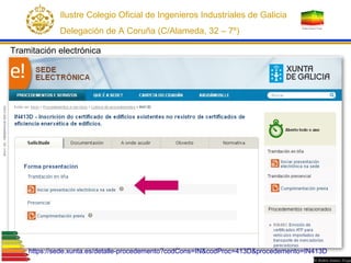 https://sede.xunta.es/detalle-procedemento?codCons=IN&codProc=413D&procedemento=IN413D
Tramitación electrónica
Ilustre Col...