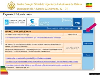 Pago electrónico de taxas
Ilustre Colegio Oficial de Ingenieros Industriales de Galicia
Delegación de A Coruña (C/Alameda,...