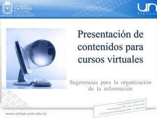 Presentación de
contenidos para
cursos virtuales
Sugerencias para la organización
de la información
 