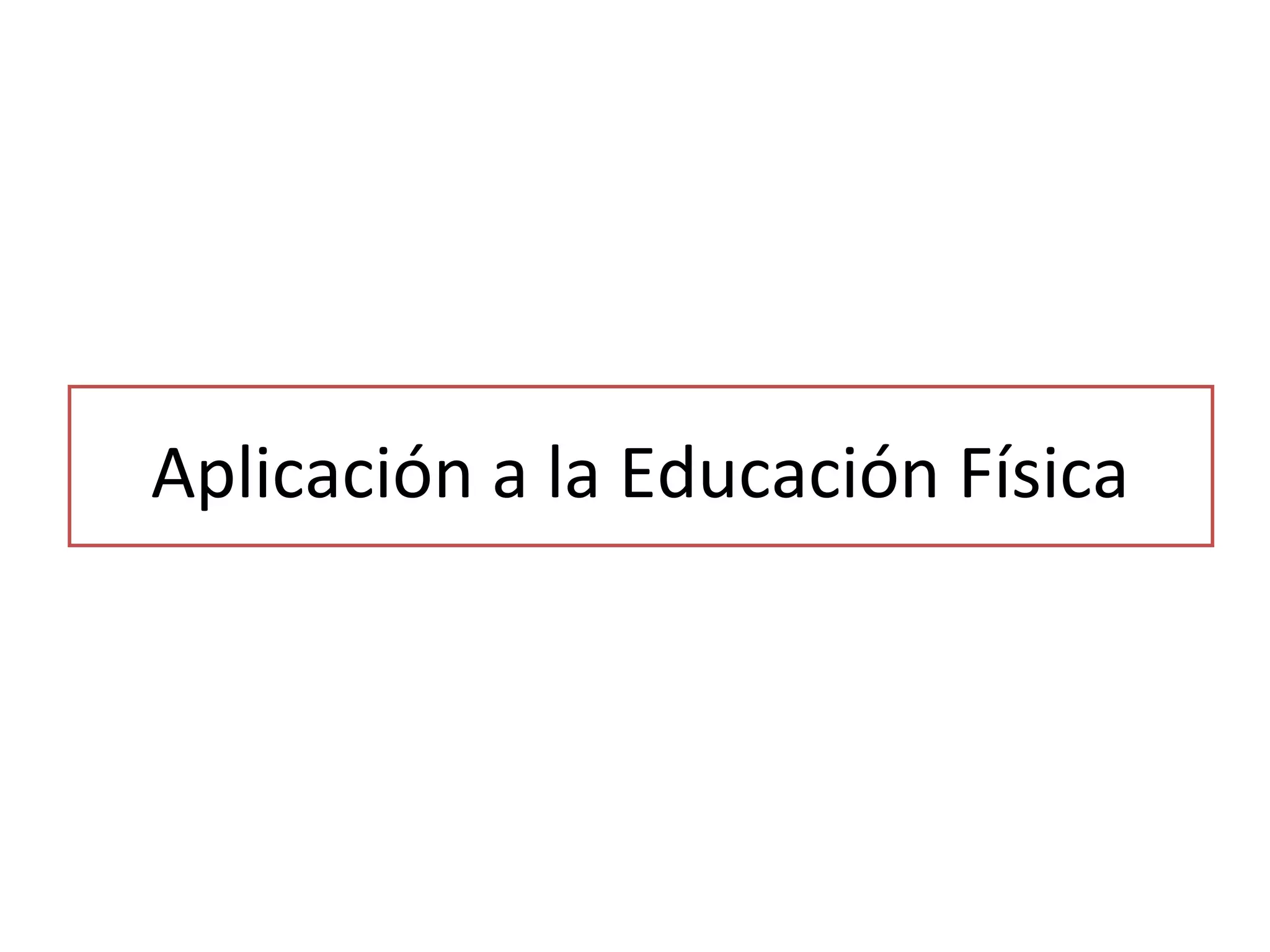 Aplicación a la Educación Física

 