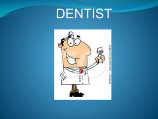 DENTIST

 