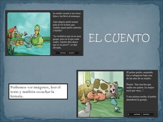 Podremos ver imágenes, leer el texto y también escuchar la historia. 