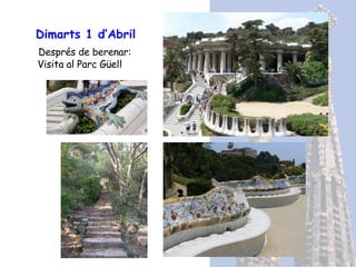 Dimarts 1 d’Abril Després de berenar: Visita al Parc Güell 