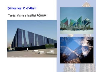 Dimecres 2 d’Abril Tarda: Visita a l’edifici FÒRUM 