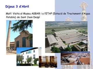 Dijous 3 d’Abril Matí: Visita al Museu AGBAR i a l’ETAP (Estació de Tractament d’Aigua Potable)   de Sant Joan Despí 
