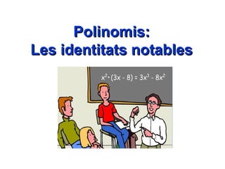 Polinomis: Les identitats notables 