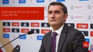 Exemple de difusió de marca:
Copa del Rei.
 