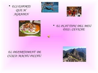 ELS ESPORTS QUE M’ AGRADEN EL PLAT TIPIC DEL MEU PAIS : CEVICHE EL DEPARTAMENT  DE CUSCO: MACHU PICCHU  