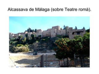 Alcassava de Màlaga (sobre Teatre romà). 