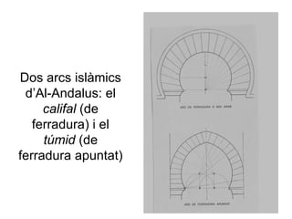Dos arcs islàmics d’Al-Andalus: el  califal  (de ferradura) i el  túmid  (de ferradura apuntat) 