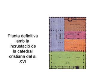 Planta definitiva amb la incrustació de la catedral cristiana del s. XVI 