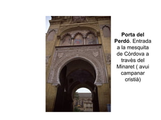 Porta del   Perdó . Entrada a la mesquita de Còrdova a travès del Minaret ( avui campanar cristià) 
