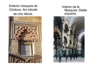 Exterior mesquita de Còrdova. Arc lobulat de cinc lòbuls . Interior de la Mesquita. Doble arqueria. 
