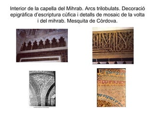 Interior de la capella del Mihrab. Arcs trilobulats. Decoració epigràfica d’escriptura cúfica i detalls de mosaic de la volta i del mihrab. Mesquita de Còrdova. 