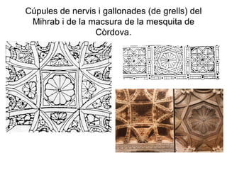 Cúpules de nervis i gallonades (de grells) del Mihrab i de la macsura de la mesquita de Còrdova. 