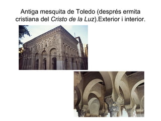 Antiga mesquita de Toledo (després ermita cristiana del  Cristo de la Luz ).Exterior i interior. 