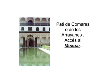 Pati de Comares o de los Arrayanes . Accés al  Mexuar . 