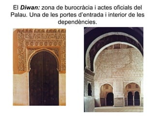 El  Diwan:  zona de burocràcia i actes oficials del Palau. Una de les portes d’entrada i interior de les dependències. 