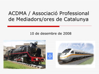 ACDMA / Associació Professional de Mediadors/ores de Catalunya 10 de desembre de 2008 