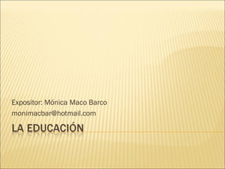 Expositor: Mónica Maco Barco [email_address] 