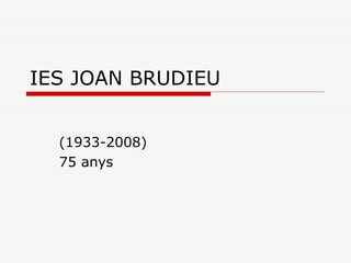 IES JOAN BRUDIEU (1933-2008) 75 anys 