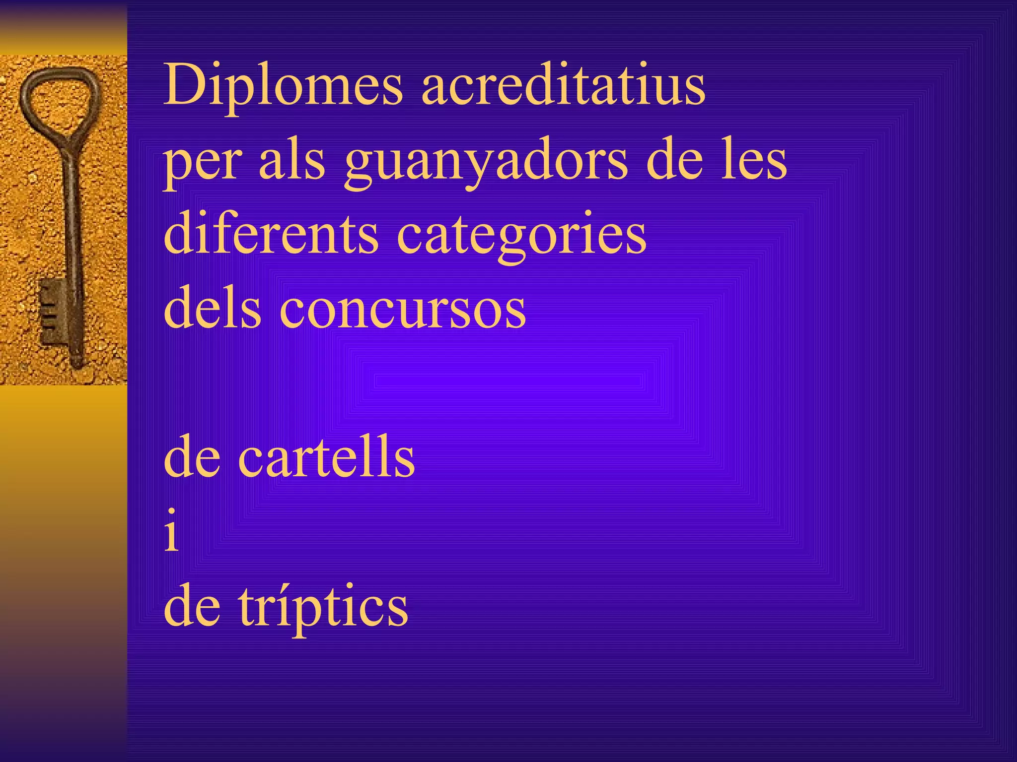 Diplomes acreditatius per als guanyadors de les diferents categories dels concursos   de cartells i de tríptics 