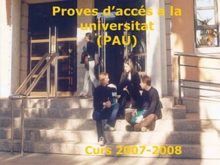 Proves d’accés a la universitat (PAU) Curs 2007-2008 