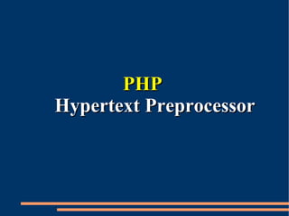 PHP Hypertext Preprocessor 