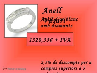 Anell Vasari Anell d’or blanc amb diamants 1520,55€ + IVA 2,5% de descompte per a compres superiors a 5 unitats!! Tornar al catàleg 