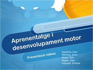 Izquierdo, Dani
Martinez, Enric
Matas, Toni
Mejias, Jose
Vázquez, Enrique
 