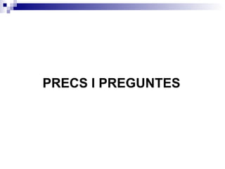 PRECS I PREGUNTES 