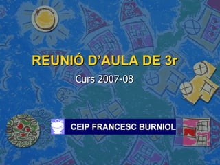 REUNIÓ D’AULA DE 3r Curs 2007-08 