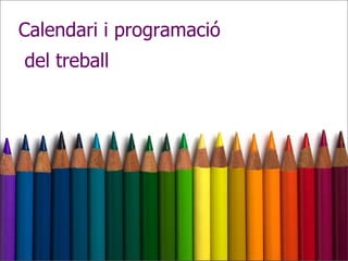 Calendari i programació del treball 