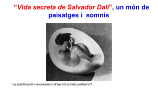 “Vida secreta de Salvador Dalí”, un món de
paisatges i somnis
de pr
La justificació i renaixement d’un JO artístic polièdric?
 