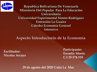 Participante:
Excarlis Morín
C.I 25.174.518
Facilitador:
Nicolas Arcaya
29 de agosto del 2020 Catia La Mar
 