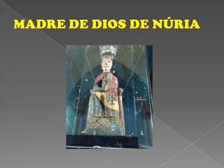 MADRE DE DIOS DE NÚRIA