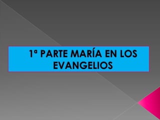 1ª PARTE MARÍA EN LOS EVANGELIOS