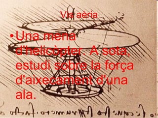 Vis aèria Una mena d'helicòpter. A sota, estudi sobre la força d'aixecament d'una ala.   