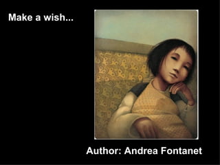 Make a wish...




                 Author: Andrea Fontanet
 