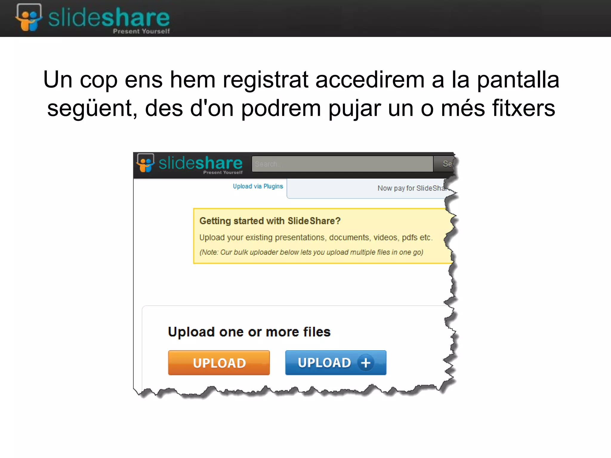 Un cop ens hem registrat accedirem a la pantalla
següent, des d'on podrem pujar un o més fitxers
 