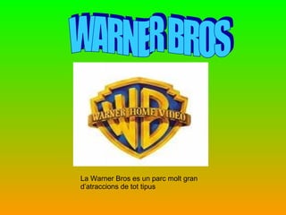 WARNER BROS La Warner Bros es un parc molt gran d’atraccions de tot tipus 