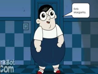 Está
Margarita.
 