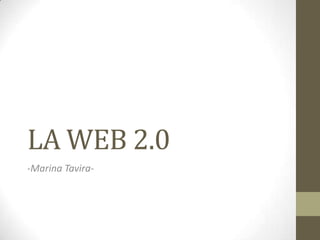 LA WEB 2.0
-Marina Tavira-

 