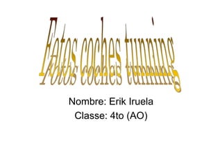 Nombre: Erik Iruela
Classe: 4to (AO)
 