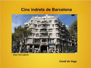 Cinc indrets de Barcelona 
Autor: Rick Ligthelm 
Candi de Vega 
 