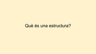 Què és una estructura?
 